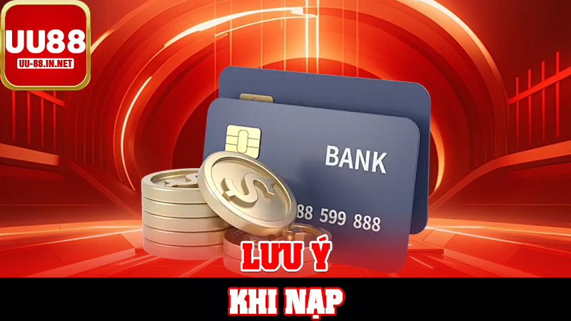 Lưu Ý Khi Nạp