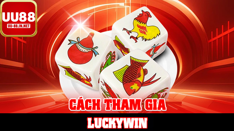 Cách Tham Gia Luckywin