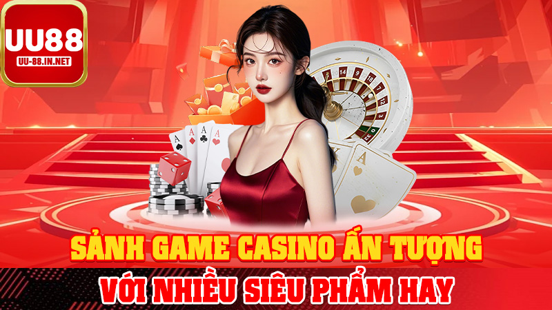Sảnh game casino ấn tượng với nhiều siêu phẩm hay