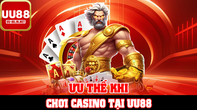 Ưu Thế Khi Chơi Casino Tại UU88